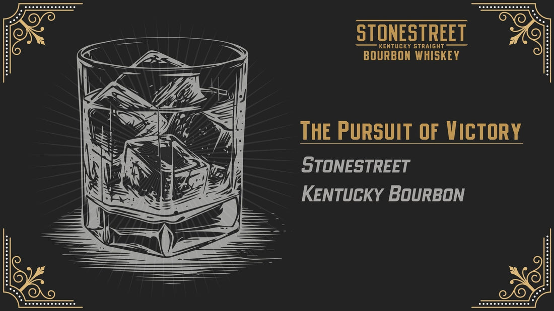 The Pursuit of Victory: The Story Behind Stonestreet Kentucky Bourbon